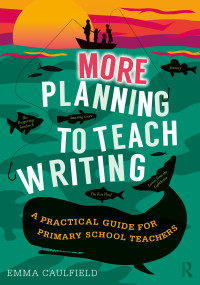 More Planning to Teach Writing (A Practical Guide for Primary School Teachers) - 9780367466091 by Emma Caulfield, 9780367466091