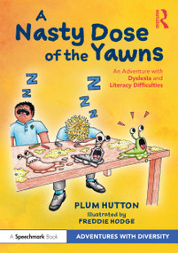 A Nasty Dose of the Yawns: An Adventure with Dyslexia and Literacy Difficulties by Plum Hutton, Freddie Hodge, 9781032076409