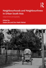 Neighbourhoods and Neighbourliness in Urban South Asia (Subjectivities and Spatiality) - 9781032233109 by Sadan Jha, Dev Nath Pathak, 9781032233109