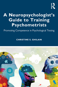 A Neuropsychologist's Guide to Training Psychometrists (Promoting Competence in Psychological Testing) - 9780367564971 by Christine S. Ghilain, 9780367564971