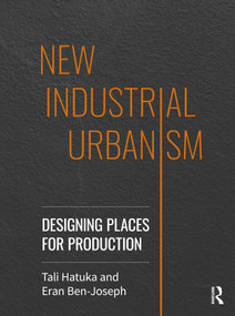 New Industrial Urbanism (Designing Places for Production) - 9780367427719 by Tali Hatuka, Eran Ben-Joseph, 9780367427719