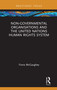 Non-Governmental Organisations and the United Nations Human Rights System by Fiona McGaughey, 9781138360099