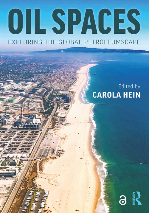 Oil Spaces (Exploring the Global Petroleumscape) - 9780367417499 by Carola Hein, 9780367417499