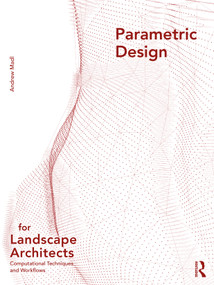 Parametric Design for Landscape Architects (Computational Techniques and Workflows) by Andrew Madl, 9780367195304