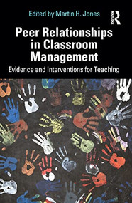 Peer Relationships in Classroom Management (Evidence and Interventions for Teaching) by Martin H. Jones, 9780367709464