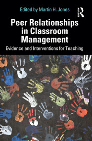 Peer Relationships in Classroom Management (Evidence and Interventions for Teaching) by Martin H. Jones, 9780367709464