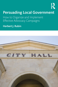 Persuading Local Government (How to Organize and Implement Effective Advocacy Campaigns) - 9781032201719 by Herbert J. Rubin, 9781032201719