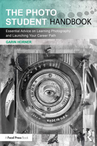 The Photo Student Handbook (Essential Advice on Learning Photography and Launching Your Career Path) by Garin Horner, 9780367618148