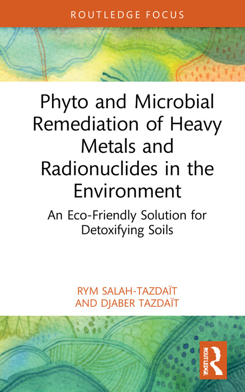 Phyto and Microbial Remediation of Heavy Metals and Radionuclides in the Environment (An Eco-Friendly Solution for Detoxifying Soils) - 9781032253053 by Rym Salah-Tazdaït, Djaber Tazdaït, 9781032253053
