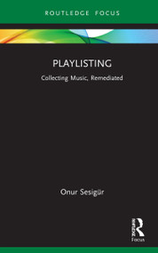 Playlisting (Collecting Music, Remediated) - 9781032113678 by Onur Sesigür, 9781032113678