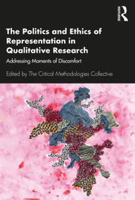The Politics and Ethics of Representation in Qualitative Research (Addressing Moments of Discomfort) - 9780367281038 by The Critical Methodologies Collective, 9780367281038