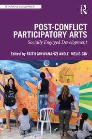 Post-Conflict Participatory Arts (Socially Engaged Development) - 9780367638634 by Faith Mkwananzi, F. Melis Cin, 9780367638634