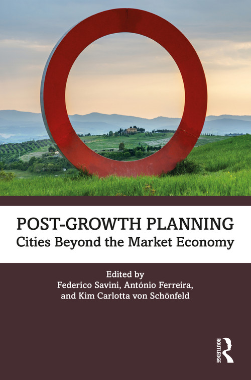 Post-Growth Planning (Cities Beyond the Market Economy) - 9780367751005 by Federico Savini, António Ferreira, Kim von Schönfeld, 9780367751005