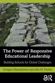 The Power of Responsive Educational Leadership (Building Schools for Global Challenges) - 9780367672126 by Grzegorz Mazurkiewicz, John M. Fischer, 9780367672126