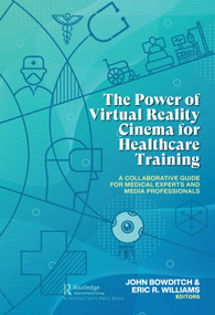 The Power of Virtual Reality Cinema for Healthcare Training (A Collaborative Guide for Medical Experts and Media Professionals) - 9780367768225 by John Bowditch, Eric R. Williams, 9780367768225