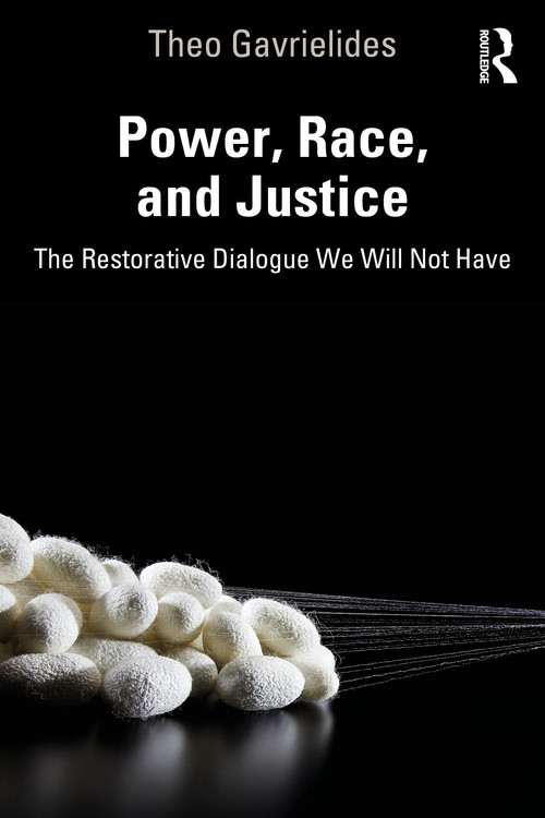Power, Race, and Justice (The Restorative Dialogue We Will Not Have) - 9781032047638 by Theo Gavrielides, 9781032047638