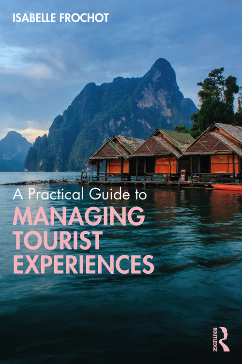 A Practical Guide to Managing Tourist Experiences by Isabelle Frochot, 9780367819828