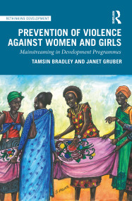 Prevention of Violence Against Women and Girls (Mainstreaming in Development Programmes) by Tamsin Bradley, Janet Gruber, 9780367235840