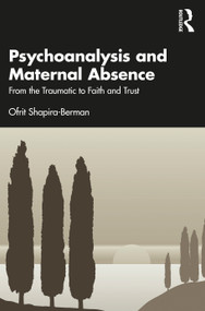 Psychoanalysis and Maternal Absence (From the Traumatic to Faith and Trust) - 9781032066479 by Ofrit Shapira-Berman, 9781032066479