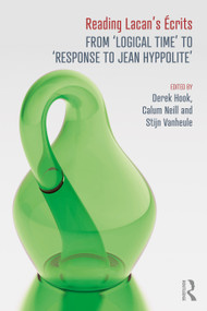 Reading Lacan's Écrits (From ‘Logical Time' to ‘Response to Jean Hyppolite') by Derek Hook, Calum Neill, Stijn Vanheule, 9781032205779