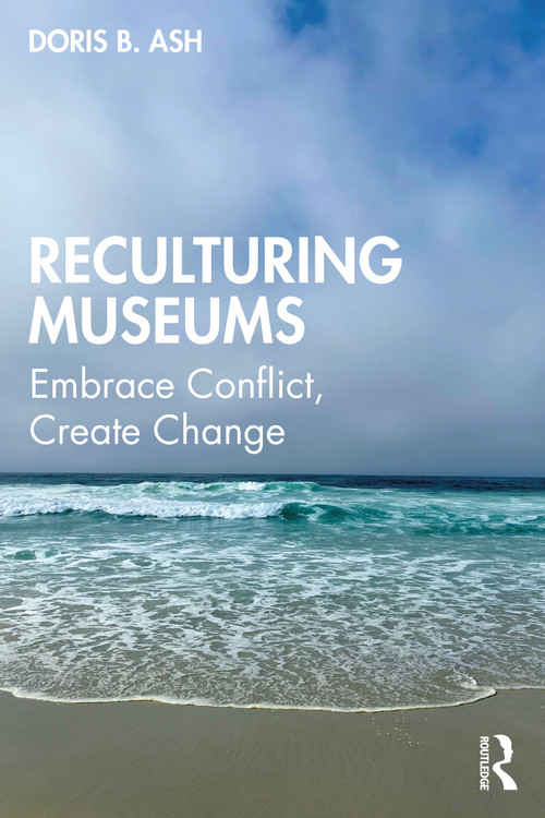Reculturing Museums (Embrace Conflict, Create Change) - 9781598745221 by Doris B. Ash, 9781598745221
