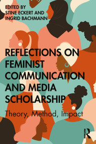 Reflections on Feminist Communication and Media Scholarship (Theory, Method, Impact) - 9780367609832 by Stine Eckert, Ingrid Bachmann, 9780367609832