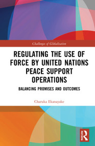 Regulating the Use of Force by United Nations Peace Support Operations (Balancing Promises and Outcomes) by Charuka Ekanayake, 9780367549381