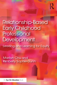 Relationship-Based Early Childhood Professional Development (Leading and Learning for Equity) - 9780367471514 by Marilyn Chu, Kimberly Sopher-Dunn, 9780367471514