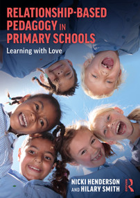 Relationship-Based Pedagogy in Primary Schools (Learning with Love) - 9780367637484 by Nicki Henderson, Hilary Smith, 9780367637484