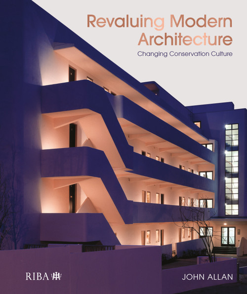 Revaluing Modern Architecture (Changing conservation culture) by John Allan, 9781914124235