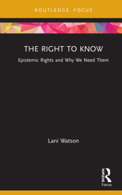 The Right to Know (Epistemic Rights and Why We Need Them) - 9781138343795 by Lani Watson, 9781138343795