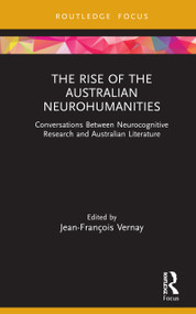 The Rise of the Australian Neurohumanities (Conversations Between Neurocognitive Research and Australian Literature) by Jean-François Vernay, 9780367751944