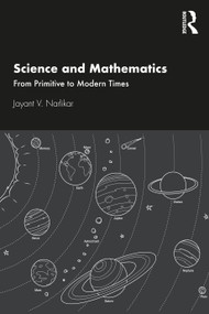 Science and Mathematics (From Primitive to Modern Times) by Jayant V. Narlikar, 9781032066240