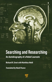 Searching and Researching (An Autobiography of a Nobel Laureate) by Richard R. Ernst, Matthias Meili, 9789814877923