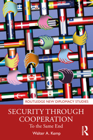 Security through Cooperation (To the Same End) by Walter A. Kemp, 9781032102184