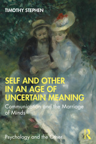 Self and Other in an Age of Uncertain Meaning (Communication and the Marriage of Minds) - 9780367445065 by Timothy Stephen, 9780367445065