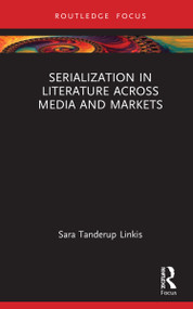 Serialization in Literature Across Media and Markets by Sara Tanderup Linkis, 9780367608095