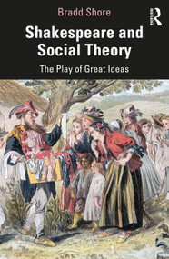 Shakespeare and Social Theory (The Play of Great Ideas) - 9781032017167 by Bradd Shore, 9781032017167