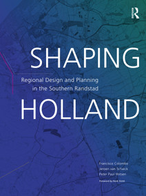 Shaping Holland (Regional Design and Planning in the Southern Randstad) by Jeroen van Schaick, Francisco Colombo, Peter Witsen, 9781032022611