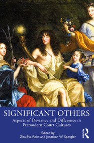 Significant Others (Aspects of Deviance and Difference in Premodern Court Cultures) - 9780367903442 by Zita Eva Rohr, Jonathan W. Spangler, 9780367903442
