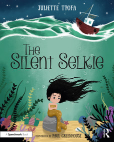The Silent Selkie (A Storybook to Support Children and Young People Who Have Experienced Trauma) by Juliette Ttofa, Paul Greenhouse, 9780367639495