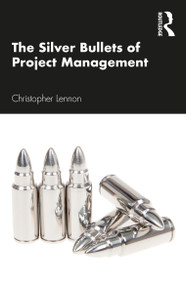 The Silver Bullets of Project Management - 9781032037820 by Christopher Lennon, 9781032037820