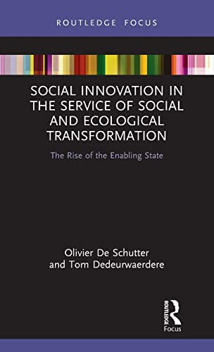 Social Innovation in the Service of Social and Ecological Transformation (The Rise of the Enabling State) by Olivier De Schutter, Tom Dedeurwaerdere, 9781032121925