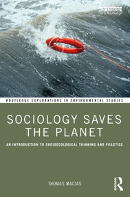 Sociology Saves the Planet (An Introduction to Socioecological Thinking and Practice) by Thomas Macias, 9780367627577
