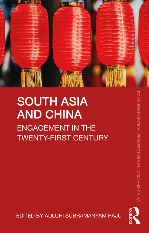 South Asia and China (Engagement in the Twenty-First Century) by Adluri Subramanyam Raju, 9780367704247