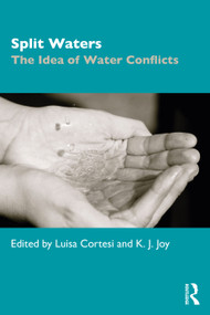 Split Waters (The Idea of Water Conflicts) by Luisa Cortesi, K. J. Joy, 9780367466428