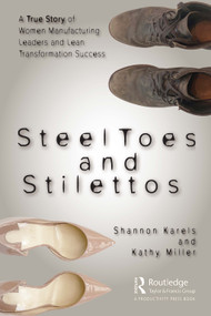 Steel Toes and Stilettos (A True Story of Women Manufacturing Leaders and Lean Transformation Success) by Shannon Karels, Kathy Miller, 9781032053103