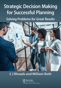 Strategic Decision Making for Successful Planning (Solving Problems for Great Results) - 9781032055503 by CJ Rhoads, William Roth, 9781032055503