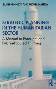 Strategic Planning in the Humanitarian Sector (A Manual to Foresight and Futures-Focused Thinking) - 9780367556969 by Eilidh Kennedy, Michel Maietta, 9780367556969