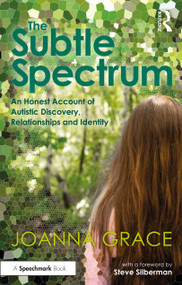 The Subtle Spectrum: An Honest Account of Autistic Discovery, Relationships and Identity - 9780367709235 by Joanna Grace, 9780367709235